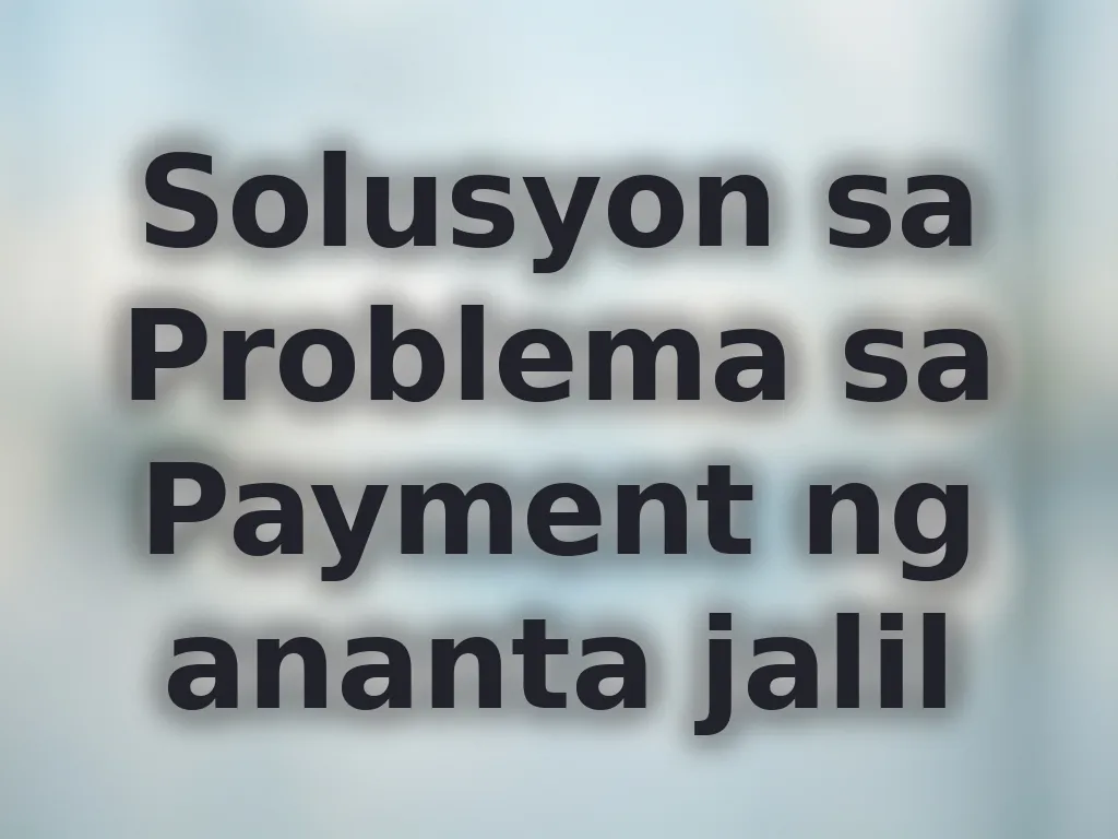 Solusyon sa Problema sa Payment ng ananta jalil