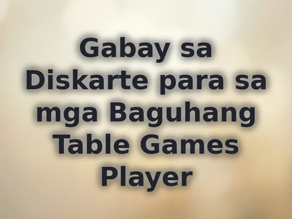Gabay sa Diskarte para sa mga Baguhang Table Games Player