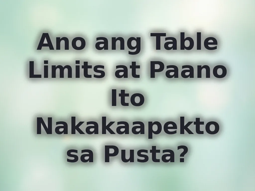 Ano ang Table Limits at Paano Ito Nakakaapekto sa Pusta?